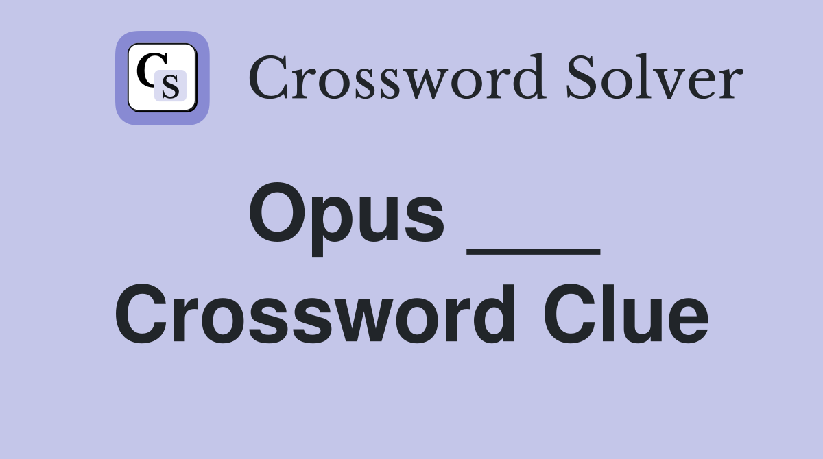 Opus Crossword Clue Answers Crossword Solver
